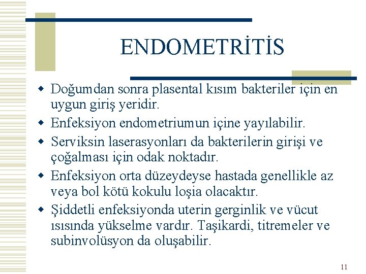 ENDOMETRİTİS w Doğumdan sonra plasental kısım bakteriler için en uygun giriş yeridir. w Enfeksiyon