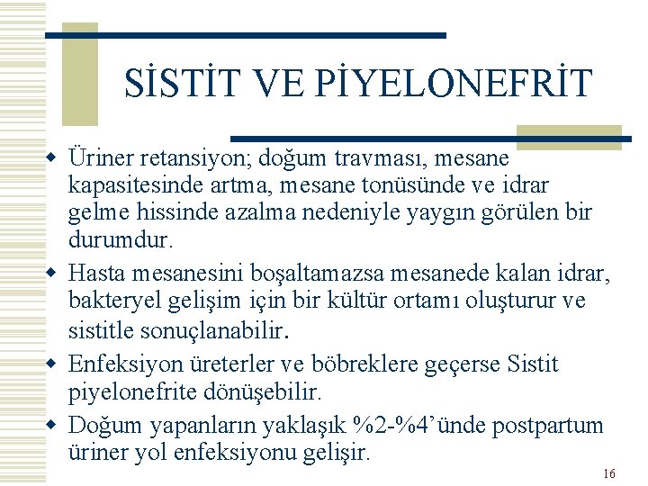 SİSTİT VE PİYELONEFRİT w Üriner retansiyon; doğum travması, mesane kapasitesinde artma, mesane tonüsünde ve