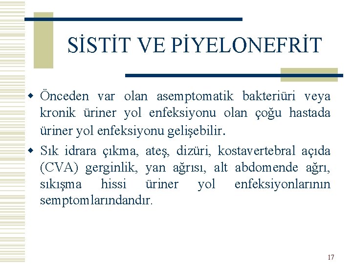 SİSTİT VE PİYELONEFRİT w Önceden var olan asemptomatik bakteriüri veya kronik üriner yol enfeksiyonu