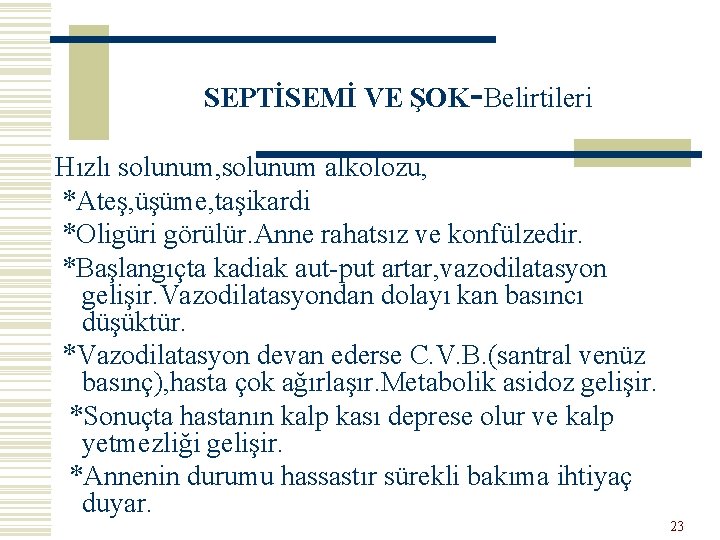 SEPTİSEMİ VE ŞOK-Belirtileri Hızlı solunum, solunum alkolozu, *Ateş, üşüme, taşikardi *Oligüri görülür. Anne rahatsız