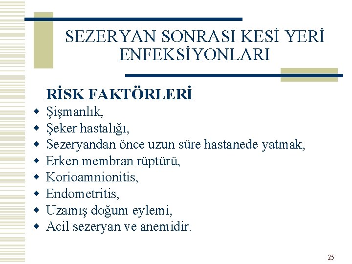 SEZERYAN SONRASI KESİ YERİ ENFEKSİYONLARI RİSK FAKTÖRLERİ w w w w Şişmanlık, Şeker hastalığı,