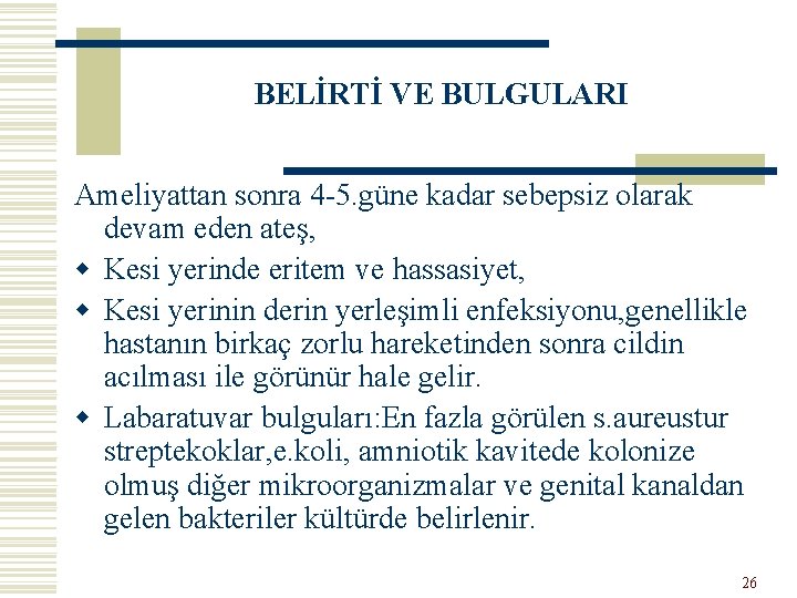 BELİRTİ VE BULGULARI Ameliyattan sonra 4 -5. güne kadar sebepsiz olarak devam eden ateş,