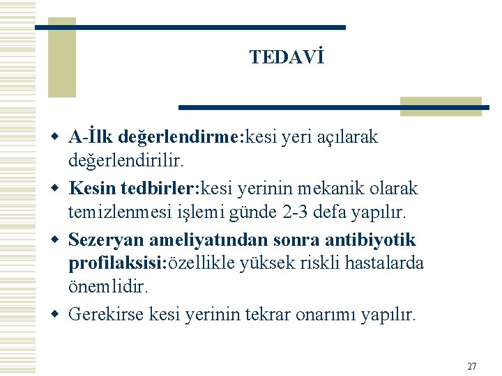 TEDAVİ w A-İlk değerlendirme: kesi yeri açılarak değerlendirilir. w Kesin tedbirler: kesi yerinin mekanik