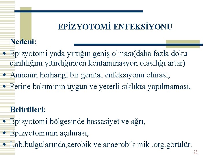 EPİZYOTOMİ ENFEKSİYONU Nedeni: w Epizyotomi yada yırtığın geniş olması(daha fazla doku canlılığını yitirdiğinden kontaminasyon