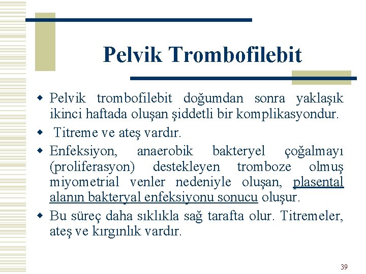 Pelvik Trombofilebit w Pelvik trombofilebit doğumdan sonra yaklaşık ikinci haftada oluşan şiddetli bir komplikasyondur.