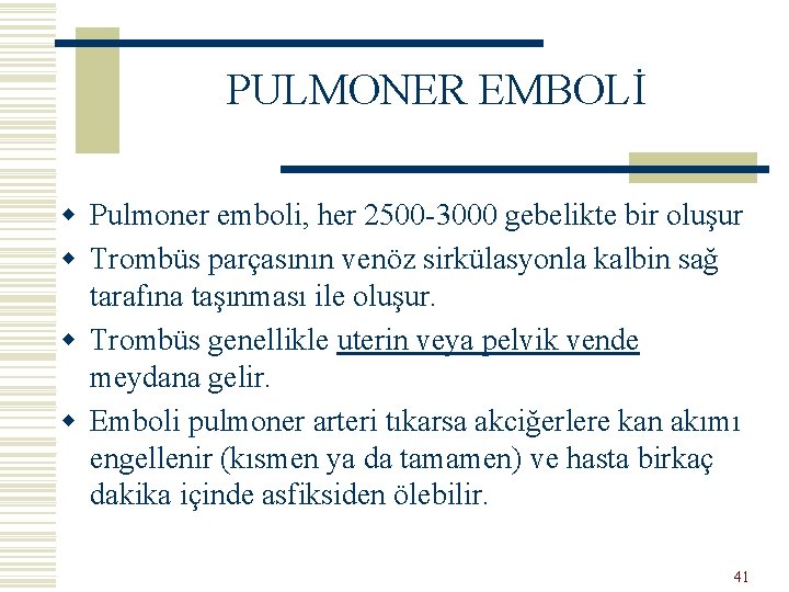 PULMONER EMBOLİ w Pulmoner emboli, her 2500 -3000 gebelikte bir oluşur w Trombüs parçasının