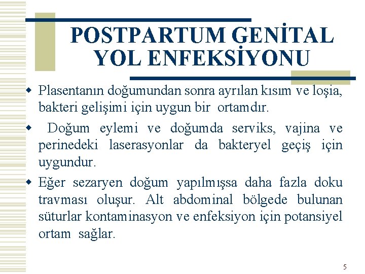 POSTPARTUM GENİTAL YOL ENFEKSİYONU w Plasentanın doğumundan sonra ayrılan kısım ve loşia, bakteri gelişimi