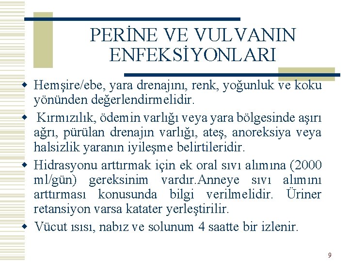 PERİNE VE VULVANIN ENFEKSİYONLARI w Hemşire/ebe, yara drenajını, renk, yoğunluk ve koku yönünden değerlendirmelidir.