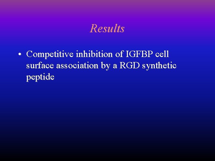 Results • Competitive inhibition of IGFBP cell surface association by a RGD synthetic peptide