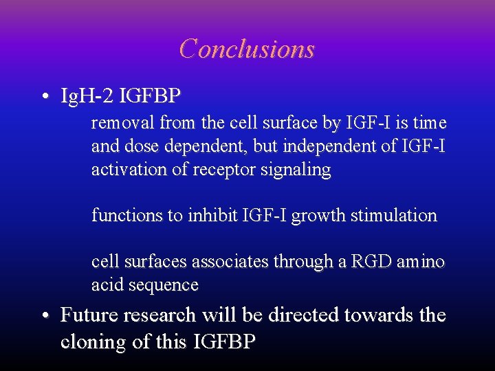 Conclusions • Ig. H-2 IGFBP removal from the cell surface by IGF-I is time
