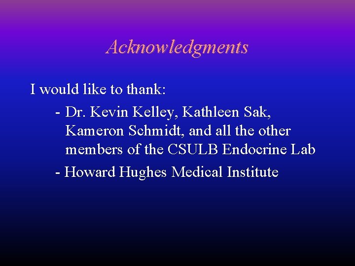Acknowledgments I would like to thank: - Dr. Kevin Kelley, Kathleen Sak, Kameron Schmidt,