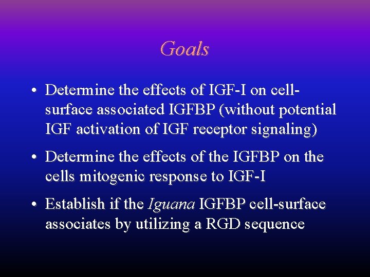 Goals • Determine the effects of IGF-I on cellsurface associated IGFBP (without potential IGF