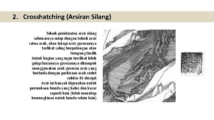 2. Crosshatching (Arsiran Silang) Teknik pembuatan arsir silang sebenarnya mirip dengan teknik arsir satua 2. Crosshatching (Arsiran Silang) Teknik pembuatan arsir silang sebenarnya mirip dengan teknik arsir satua