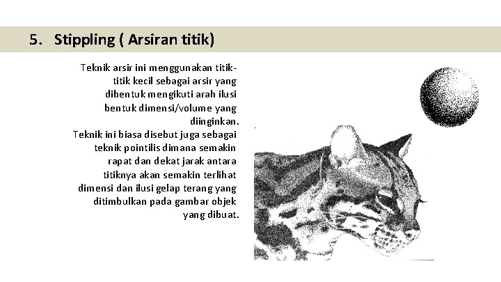 5. Stippling ( Arsiran titik) Teknik arsir ini menggunakan titik kecil sebagai arsir yang