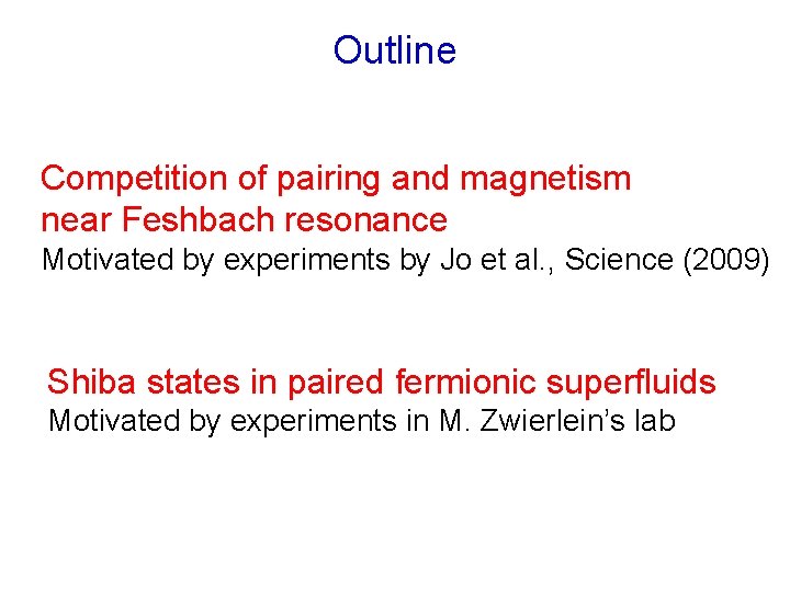 Outline Competition of pairing and magnetism near Feshbach resonance Motivated by experiments by Jo