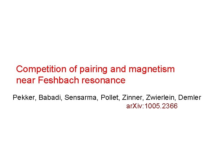 Competition of pairing and magnetism near Feshbach resonance Pekker, Babadi, Sensarma, Pollet, Zinner, Zwierlein,