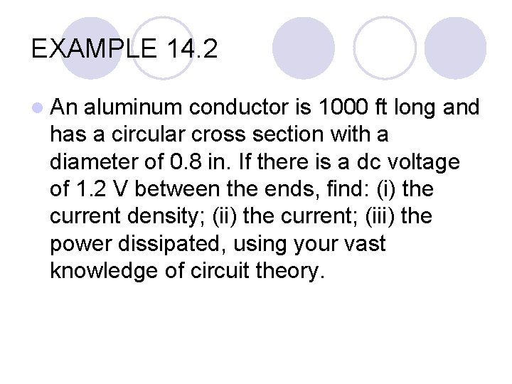EXAMPLE 14. 2 l An aluminum conductor is 1000 ft long and has a
