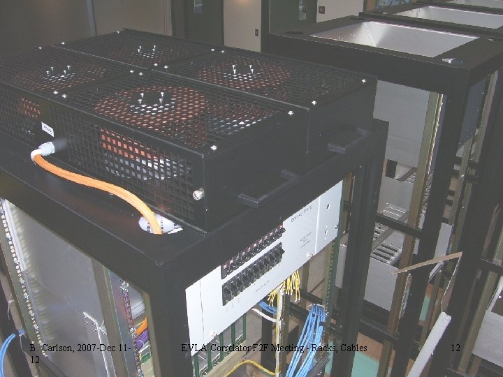 B. Carlson, 2007 -Dec 1112 EVLA Correlator F 2 F Meeting - Racks, Cables