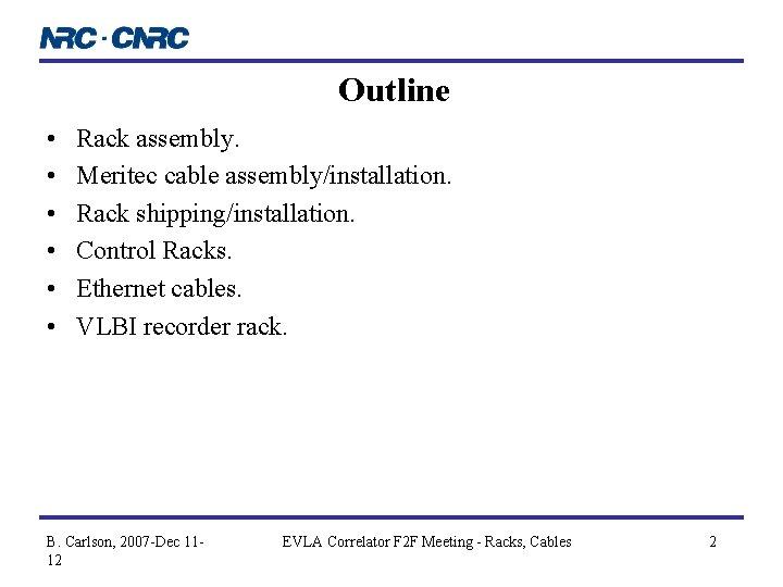 Outline • • • Rack assembly. Meritec cable assembly/installation. Rack shipping/installation. Control Racks. Ethernet