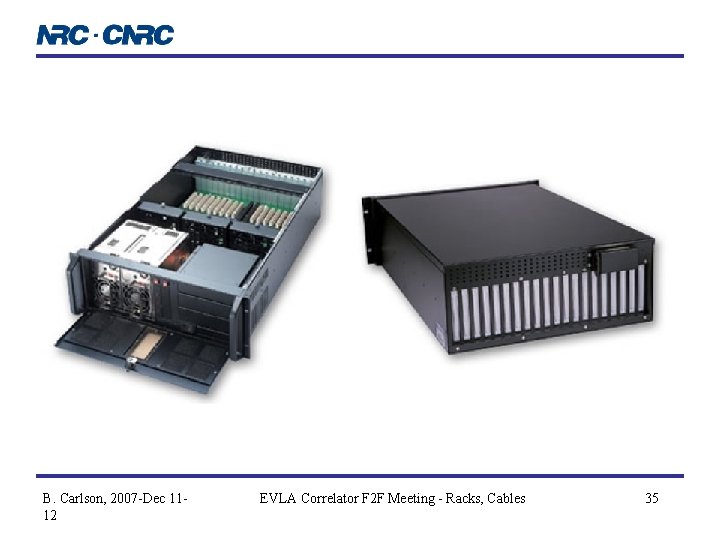 B. Carlson, 2007 -Dec 1112 EVLA Correlator F 2 F Meeting - Racks, Cables
