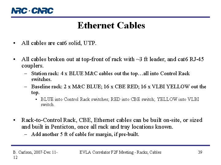 Ethernet Cables • All cables are cat 6 solid, UTP. • All cables broken