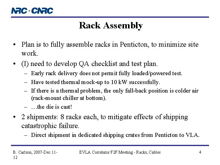 Rack Assembly • Plan is to fully assemble racks in Penticton, to minimize site