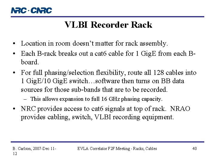 VLBI Recorder Rack • Location in room doesn’t matter for rack assembly. • Each