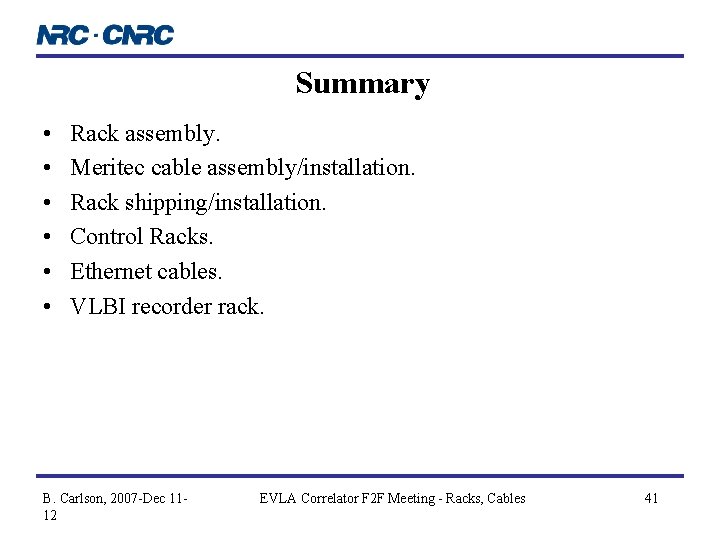 Summary • • • Rack assembly. Meritec cable assembly/installation. Rack shipping/installation. Control Racks. Ethernet