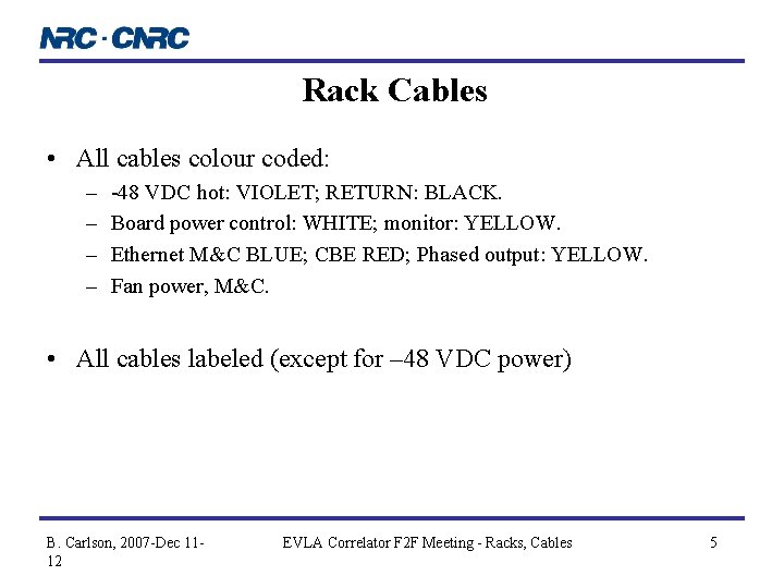 Rack Cables • All cables colour coded: – – -48 VDC hot: VIOLET; RETURN: