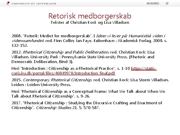 18/10/2021 22 Retorisk medborgerskab Tekster af Christian Kock og Lisa Villadsen 2008. ”Retorik: Mediet