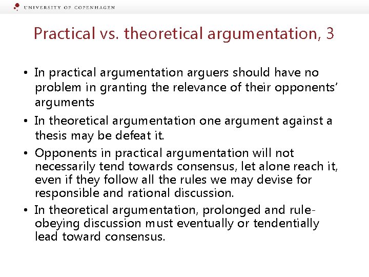 Practical vs. theoretical argumentation, 3 • In practical argumentation arguers should have no problem