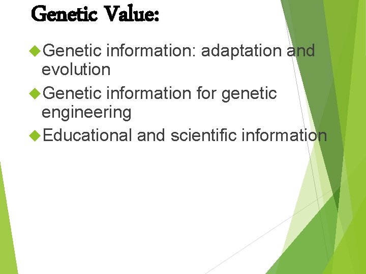 Genetic Value: Genetic information: adaptation and evolution Genetic information for genetic engineering Educational and