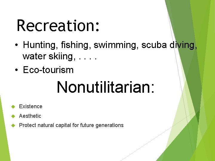 Recreation: • Hunting, fishing, swimming, scuba diving, water skiing, . . • Eco-tourism Nonutilitarian: