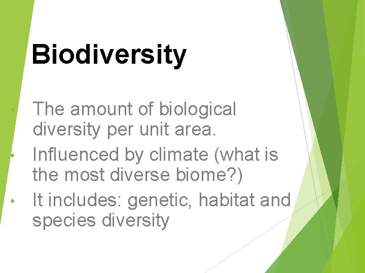 Biodiversity The amount of biological diversity per unit area. • Influenced by climate (what