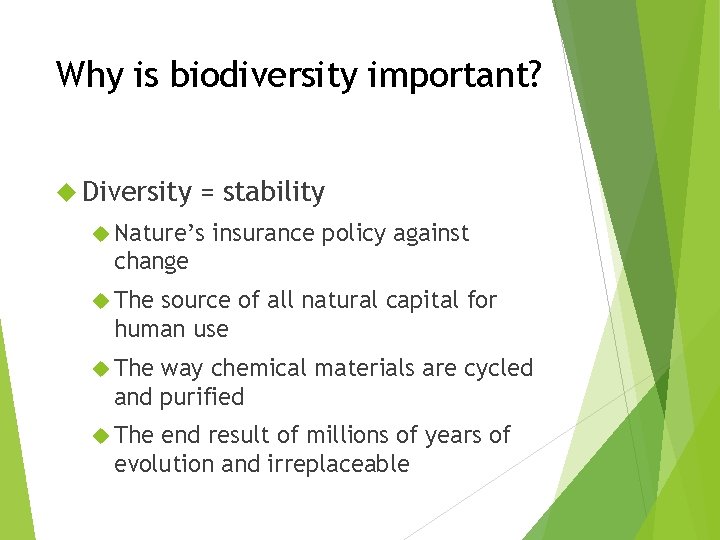 Why is biodiversity important? Diversity = stability Nature’s insurance policy against change The source