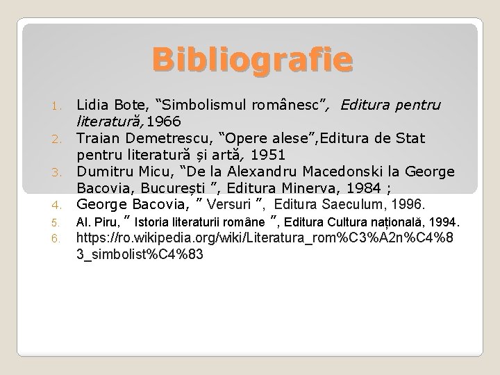 Bibliografie Lidia Bote, “Simbolismul românesc”, Editura pentru literatură, 1966 2. Traian Demetrescu, “Opere alese”,