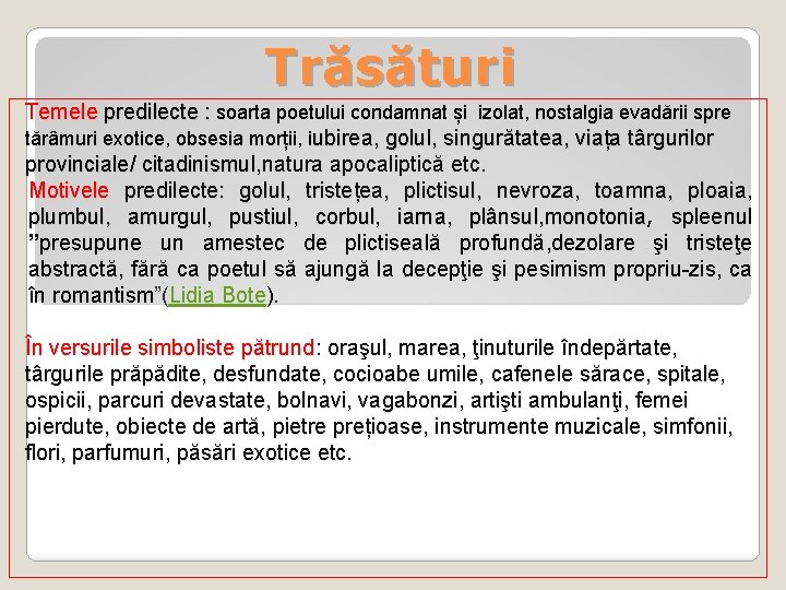 Trăsături Temele predilecte : soarta poetului condamnat și izolat, nostalgia evadării spre tărâmuri exotice,