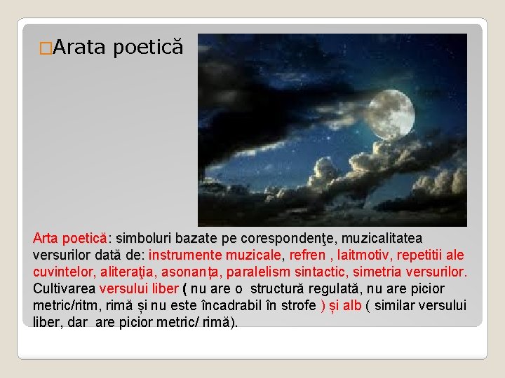 �Arata poetică Arta poetică: simboluri bazate pe corespondenţe, muzicalitatea versurilor dată de: instrumente muzicale,
