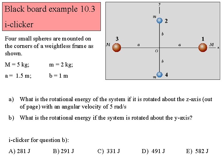Black board example 10. 3 2 i-clicker Four small spheres are mounted on the