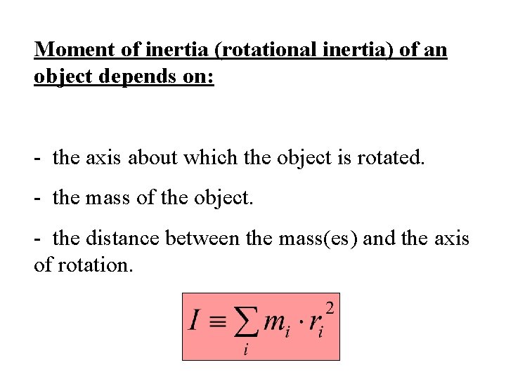 Moment of inertia (rotational inertia) of an object depends on: - the axis about