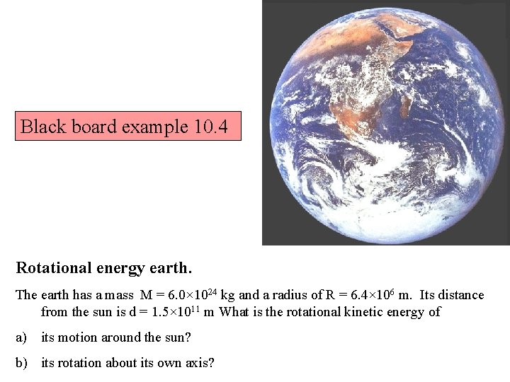 Black board example 10. 4 Rotational energy earth. The earth has a mass M