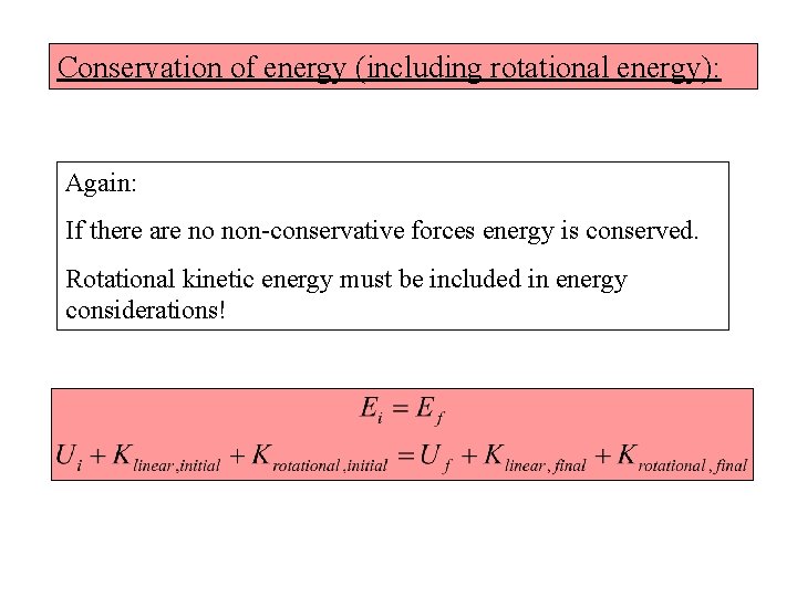 Conservation of energy (including rotational energy): Again: If there are no non-conservative forces energy