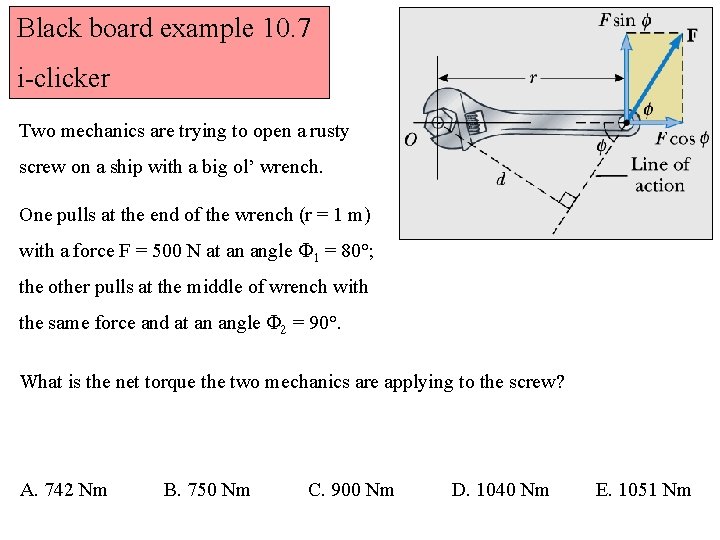 Black board example 10. 7 i-clicker Two mechanics are trying to open a rusty