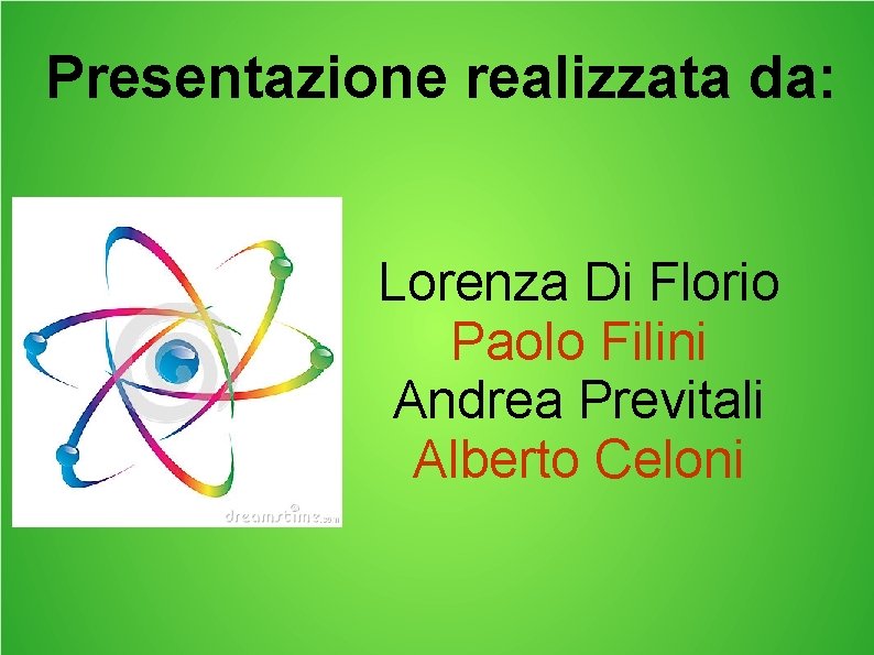 Presentazione realizzata da: Lorenza Di Florio Paolo Filini Andrea Previtali Alberto Celoni 