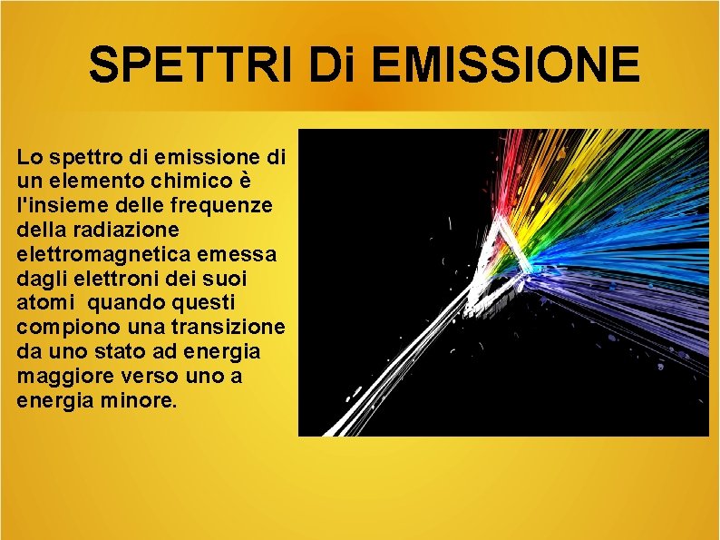 SPETTRI Di EMISSIONE Lo spettro di emissione di un elemento chimico è l'insieme delle