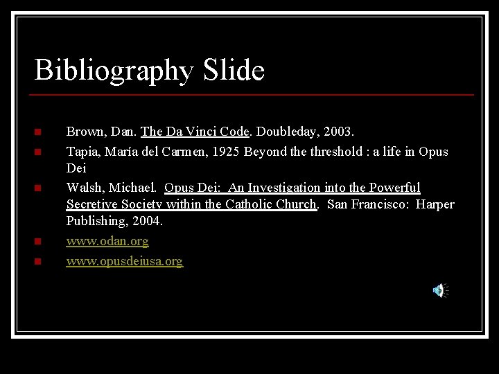 Bibliography Slide n n n Brown, Dan. The Da Vinci Code. Doubleday, 2003. Tapia,