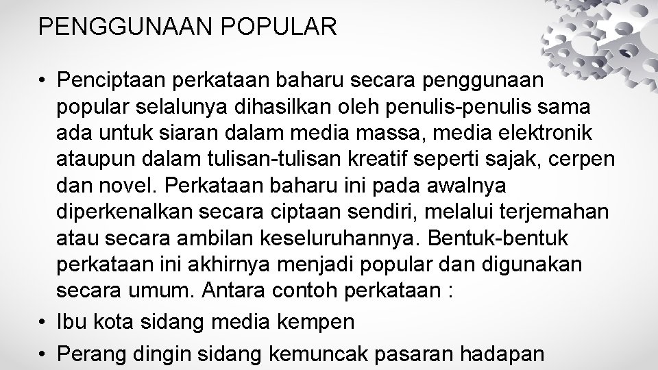 PENGGUNAAN POPULAR • Penciptaan perkataan baharu secara penggunaan popular selalunya dihasilkan oleh penulis-penulis sama