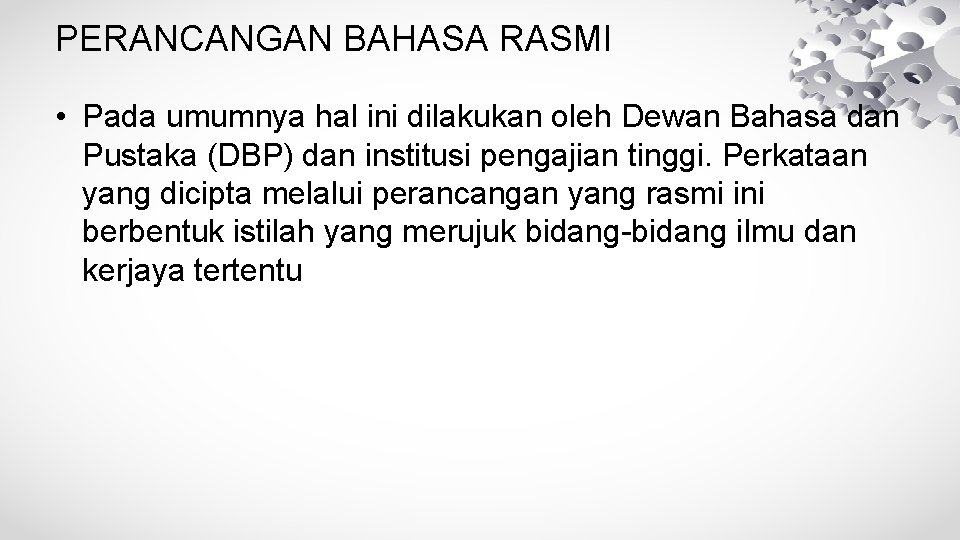 PERANCANGAN BAHASA RASMI • Pada umumnya hal ini dilakukan oleh Dewan Bahasa dan Pustaka