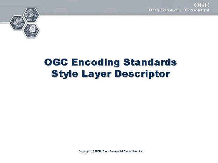 OGC Encoding Standards Style Layer Descriptor Copyright (c) 2009, Open Geospatial Consortium, Inc. 