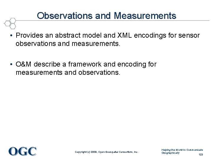 Observations and Measurements • Provides an abstract model and XML encodings for sensor observations